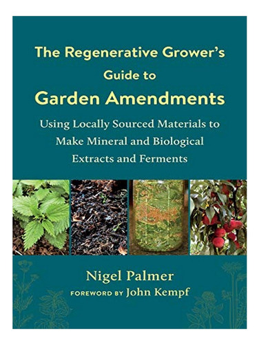 The Regenerative Grower's Guide To Garden Amendments -. Eb03