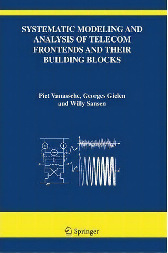 Systematic Modeling And Analysis Of Telecom Frontends And Their Building Blocks, De Piet Vanassche. Editorial Springer Verlag New York Inc, Tapa Blanda En Inglés