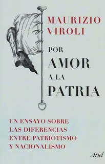 Por Amor A La Patria, De Maurizio Viroli. Editorial Grupo Planeta, Tapa Blanda, Edición 2019 En Español