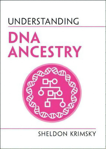 Understanding Dna Ancestry, De Sheldon Krimsky. Editorial Cambridge University Press, Tapa Blanda En Inglés