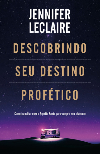 Descobrindo Seu Destino Profético: como trabalhar com o Espírito Santo para cumprir seu chamado, de Leclaire, Jennifer. Vida Melhor Editora S.A, capa mole em português, 2021