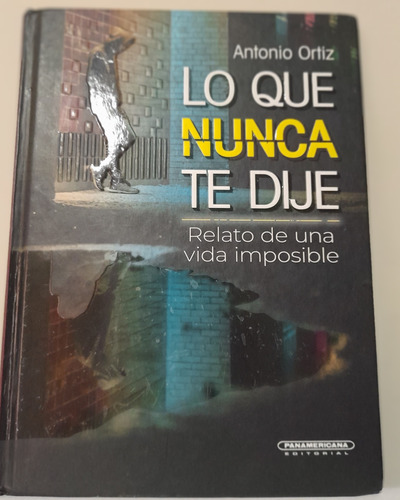 Libro Lo Que Nunca Te Dije. Relato De Una Vida Imposible