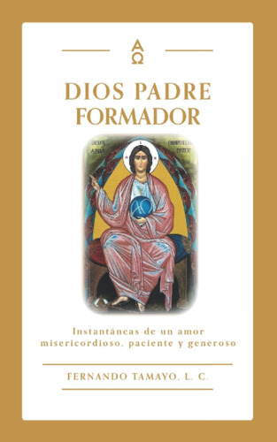 Libro Dios Padre Formador Instantáneas De Un Amor Misericor