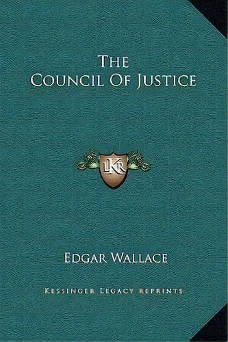 The Council Of Justice, De Edgar Wallace. Editorial Kessinger Publishing, Tapa Dura En Inglés