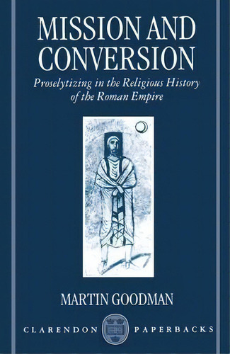 Mission And Conversion, De Martin Goodman. Editorial Oxford University Press, Tapa Blanda En Inglés