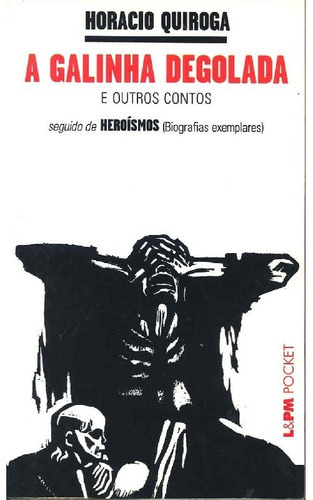 A Galinha Degolada / Heroísmos: A Galinha Degolada / Heroísmos, De Quiroga, Horacio. Editora L±, Capa Mole, Edição 1 Em Português