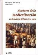 Avatares De La Medicalizacion En America 1870-1970 Lugar