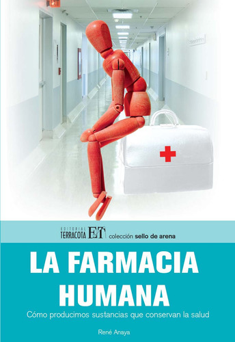 La farmacia humana: Cómo producimos sustancias que conservan la salud, de Anaya, René. Editorial Terracota, tapa blanda en español, 2009