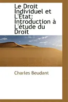 Comprar Le Droit Individuel Et L'ãâtat: Introduction Ãâ  L'ãâ©tude Du Droit, De Beudant, Charles. Editorial Bibliobazaar, Tapa Dura En Inglés