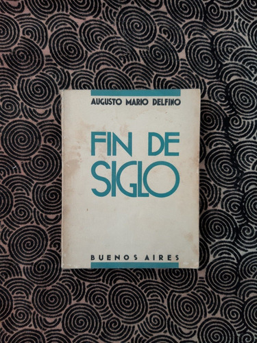 Augusto Mario Delfino Fin De Siglo 1ed / Tipográfica Colombo