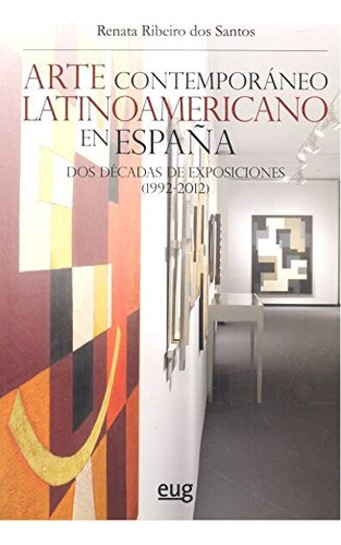 Arte Contemporaneo Latinoamericano En Espana - Ribeiro Dos S