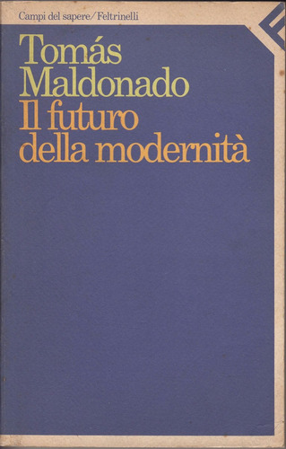 Tomas Maldonado Il Futuro Della Modernita 1987 En Italiano