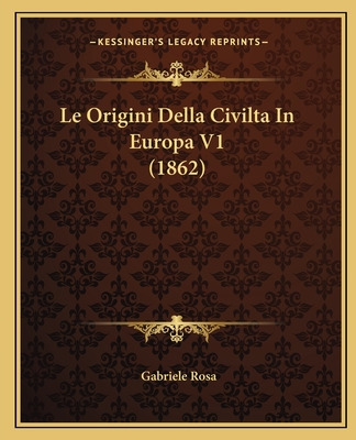 Libro Le Origini Della Civilta In Europa V1 (1862) - Rosa...