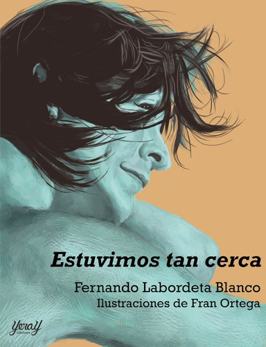 Estuvimos Tan Cerca, De Fernando Labordeta Blanco. Editorial Yeray Ediciones, Tapa Blanda En Español, 2021