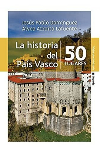 La Historia Del País Vasco En 50 Lugares: 25 (viajar)