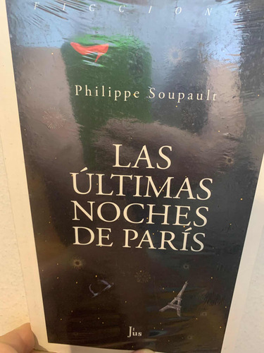 Las Ultimas Noches De Paris. Philippe Soupault · Jus