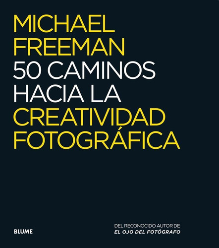 50 Caminos Hacia La Creatividad Fotografica - M. Freeman