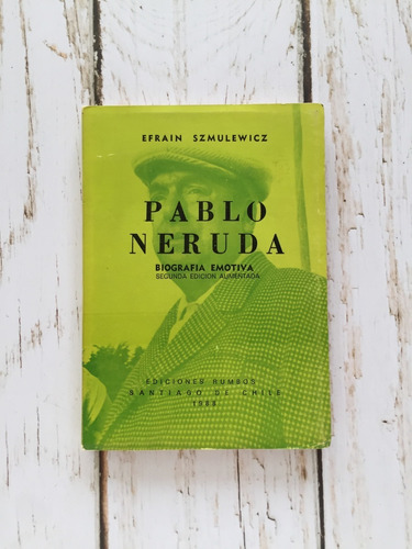 Pablo Neruda (biografía Emotiva) / Efrain Szmulewicz