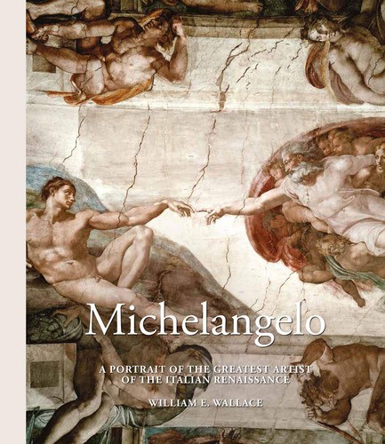 Michelangelo: A Portrait Of The Greatest Artist Of The Itali