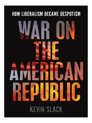 War On The American Republic - Kevin Slack. Eb15