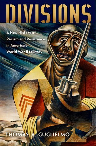 Divisions: A New History Of Racism And Resistance In America's World War Ii Military, De Guglielmo, Thomas A.. Editorial Oxford Univ Pr, Tapa Dura En Inglés