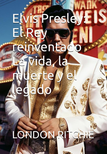 Elvis Presley: El Rey Reinventado La Vida, La Muerte Y 71bbt