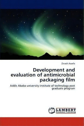 Development And Evaluation Of Antimicrobial Packaging Film, De Zinash Assefa. Editorial Lap Lambert Academic Publishing, Tapa Blanda En Inglés