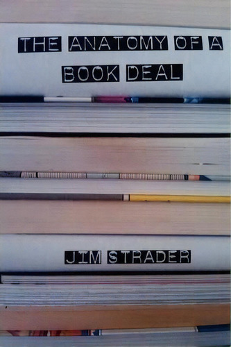 Anatomy Of A Book Deal : Negotiating A Book Contract (includes Book Deal Template), De Jim Strader. Editorial Tinsel Road Books, Tapa Blanda En Inglés, 2010