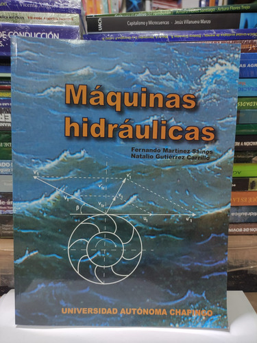 Máquinas Hidráulicas, De Fernando Martínez Sainos, Natalio Gutierrez Carrillo. Editorial Universidad Autonoma Chapingo, Tapa Blanda, Edición 1 En Español, 2019