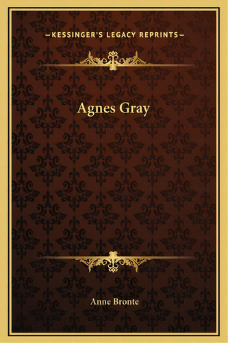Agnes Gray, De Brontë, Anne. Editorial Kessinger Pub Llc, Tapa Dura En Inglés