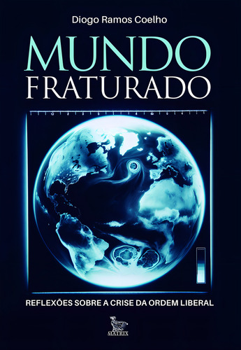 Un mundo fracturado: reflexiones sobre la crisis del orden liberal, de Diogo Ramos Coelho. Editorial Matrix, tapa blanda, edición 1 en portugués, 2024