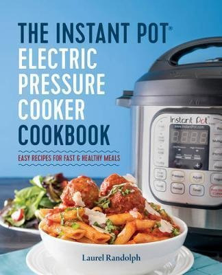 The Instant Pot Electric Pressure Cooker Cookbook - Laure...