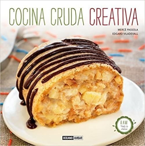 Cocina Cruda Creativa, De Passola, Merce , Viladevall, Edgard. Editorial Oceano, Tapa Dura En Español