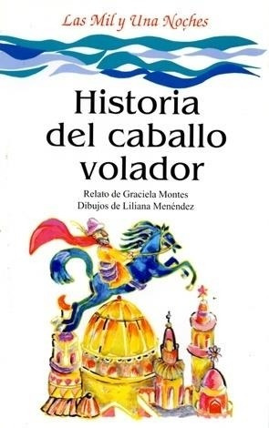 Historia Del Caballo Volador- Las Mil Y Una Noches - Montes,