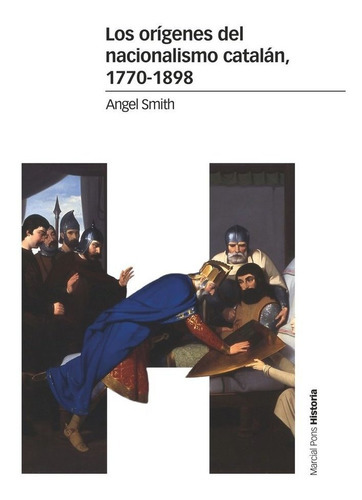 Los Orãâgenes Del Nacionalismo Catalãâ¡n, 1770-1898, De Smith, Angel. Editorial Marcial Pons Ediciones De Historia, S.a., Tapa Blanda En Español