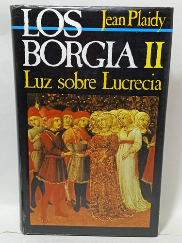 Los Borgia - Tomo Ii - Luz Sobre Lucrecia - Jean Plaidy