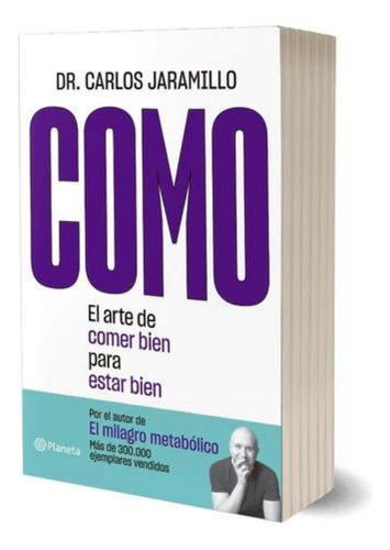 Como: El Arte De Comer Bien Para Estar Bien - Dr. Jaramillo 