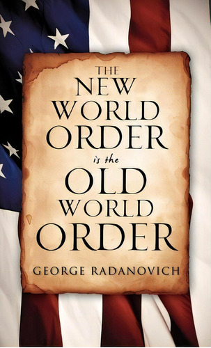 The New World Order Is The Old World Order, De George Radanovich. Editorial Xulon Classic, Tapa Dura En Inglés