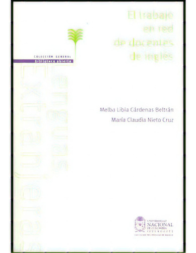 El Trabajo En Red De Docentes De Inglés, De Varios Autores. Serie 9587194296, Vol. 1. Editorial Universidad Nacional De Colombia, Tapa Blanda, Edición 2010 En Español, 2010