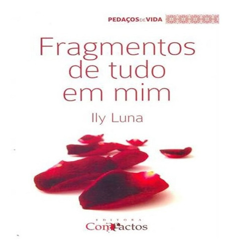 Fragmentos De Tudo Em Mim: Fragmentos De Tudo Em Mim, De Ana Rosa Vieira. Editora Compactos, Capa Mole, Edição 1 Em Português