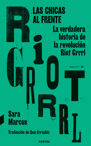 Chicas Al Frente, Las. Riot Grrrl - Sara Marcus
