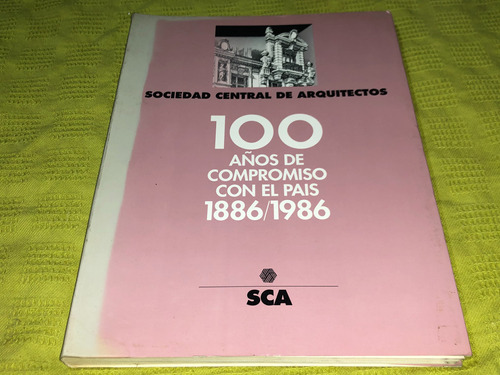 Sociedad Central De Arquitectos- 100 Años De Compromiso- Sca