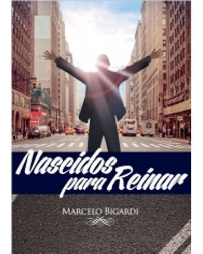 Nascidos Para Reinar - Aut Paranaense, De Marcelo Bigardi. Editora Autores Paranaenses, Capa Mole, Edição 1 Em Português