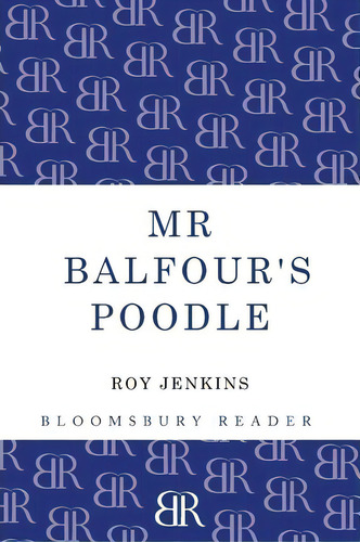 Mr Balfour's Poodle, De Roy Jenkins. Editorial Bloomsbury Publishing Plc, Tapa Blanda En Inglés