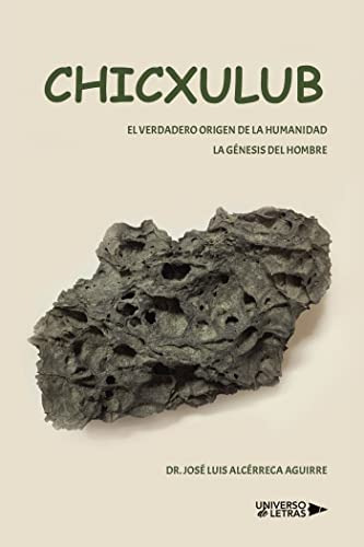 Chicxulub: El Verdadero Origen De La Humanidad La Genesis De