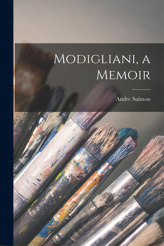 Modigliani, A Memoir, De Salmon, Andre 1881-., Vol. 1. Editorial Hassell Street Pr, Tapa Blanda En Inglés