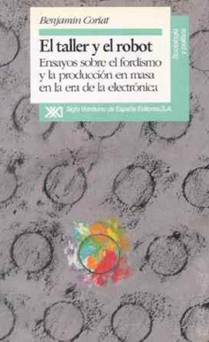 El Taller Y El Robot Benjamin Coriat Siglo Xxi