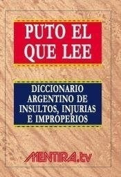 Puto El Que Lee Diccionario Argentino De Insultos Injurias