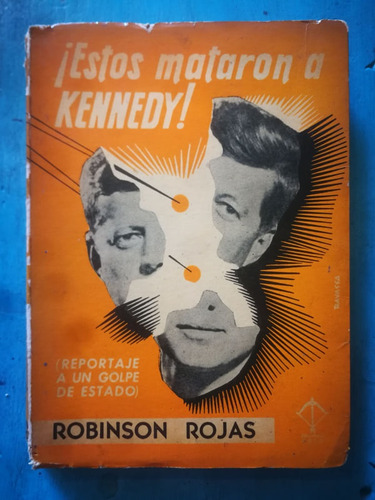 ¡estos Mataron A Kennedy! - Robinson Rojas