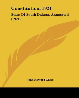 Libro Constitution, 1921: State Of South Dakota, Annotate...